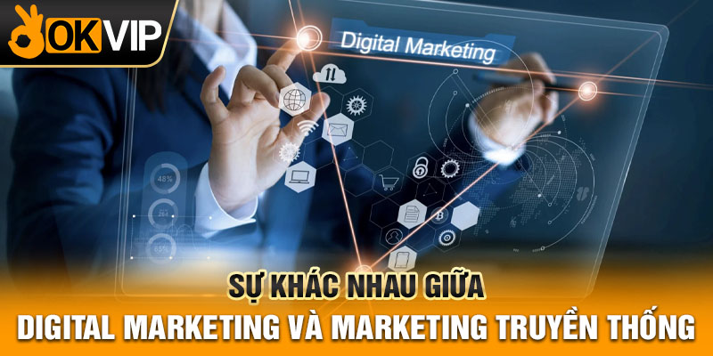 Sự khác nhau digital marketing và marketing truyền thống