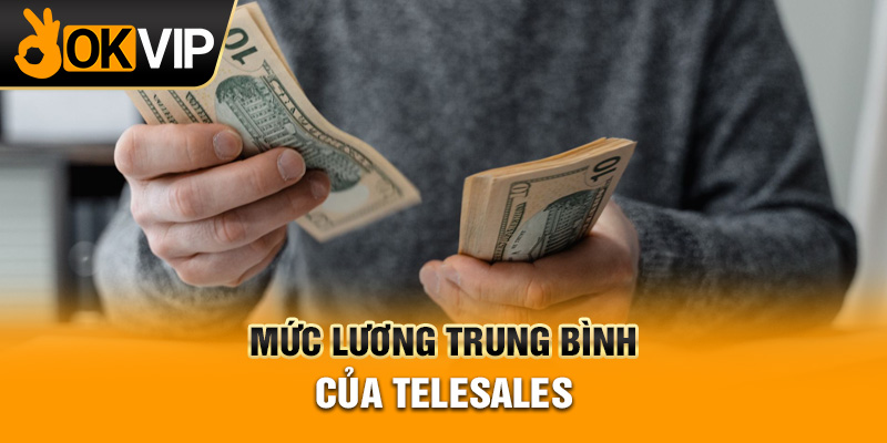 Mức lương trung bình của telesales