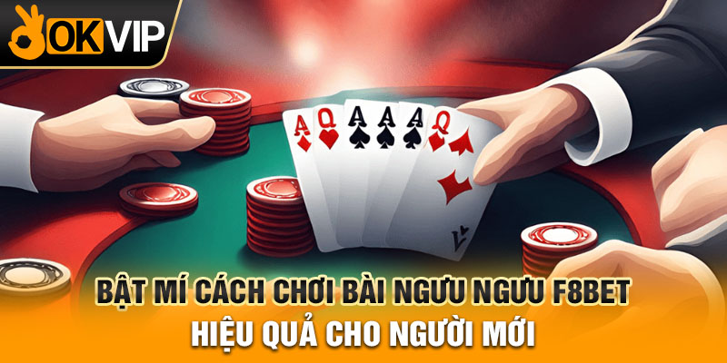 Bật mí cách chơi bài ngưu ngưu F8bet hiệu quả cho người mới
