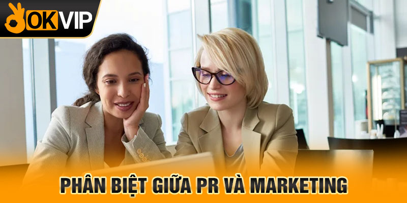Phân biệt giữa PR và Marketing