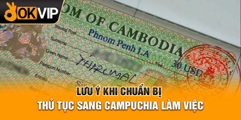 Lưu ý khi chuẩn bị thủ tục sang Campuchia làm việc