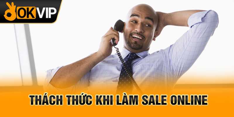 Thách thức khi làm sale online