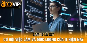 Làm IT là gì? Cơ hội việc làm và mức lương của IT hiện nay