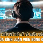 Tìm hiểu về mô tả và mức lương của bình luận viên bóng đá