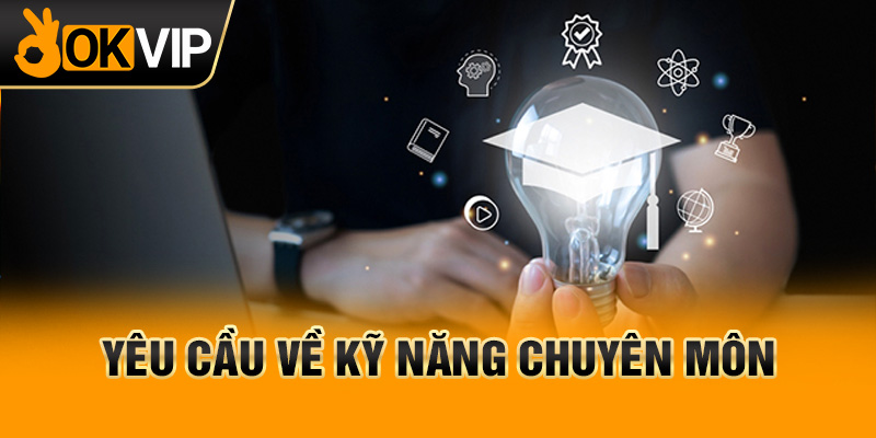 Yêu cầu về kỹ năng nghiệp vụ