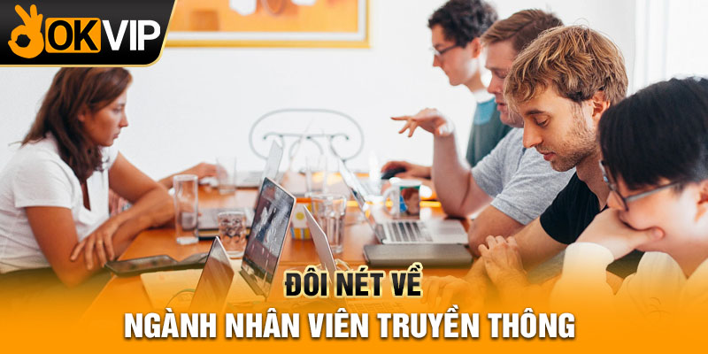 Đôi nét về ngành nhân viên truyền thông