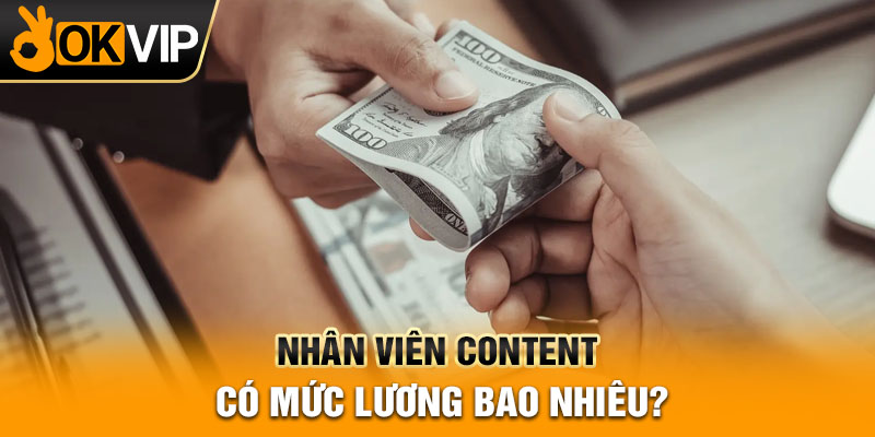 Nhân Viên Content có mức lương bao nhiêu?