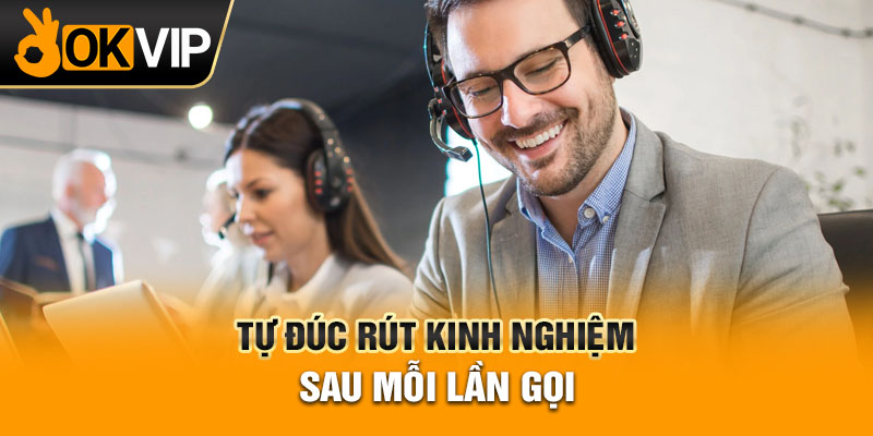 Tự đúc rút kinh nghiệm sau mỗi lần gọi