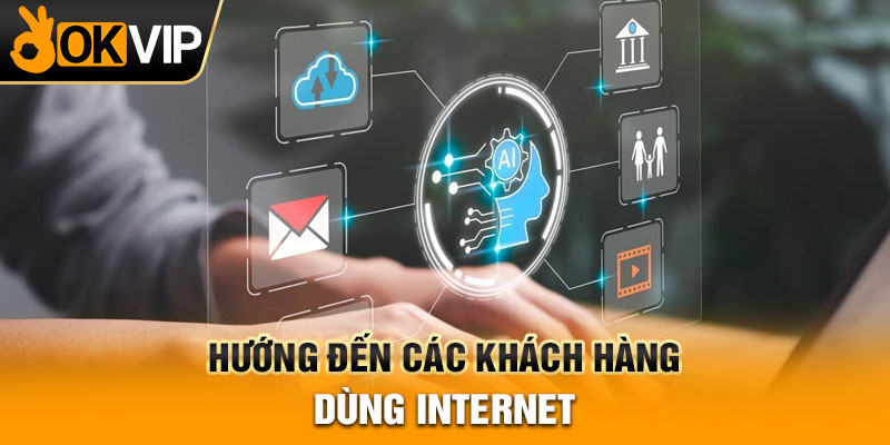Hướng đến các khách hàng dùng Internet