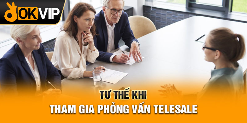 Tư thế khi tham gia phỏng vấn telesale