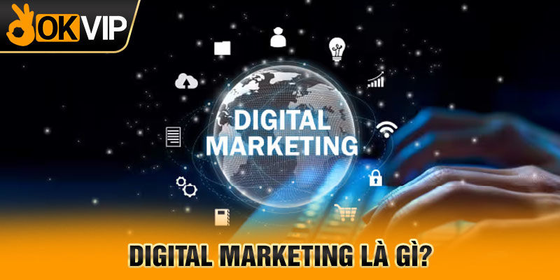Digital marketing là gì?