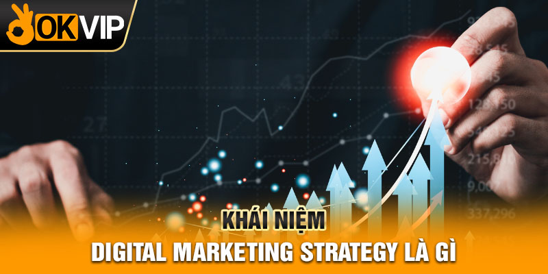 Khái niệm digital marketing strategy là gì