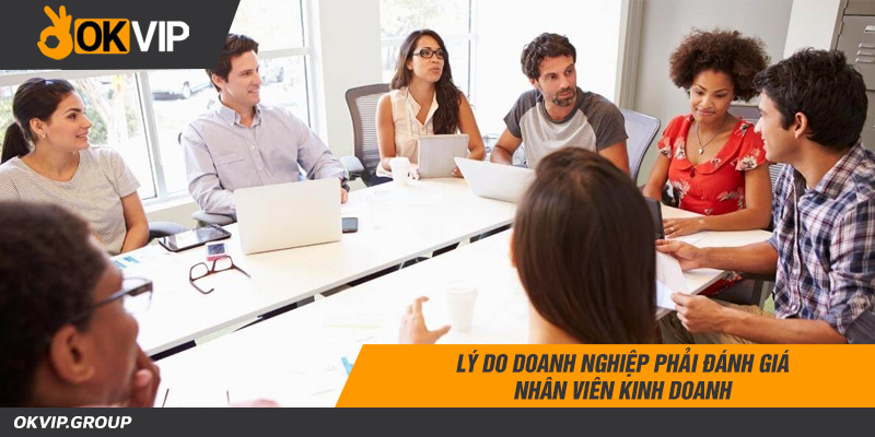 Lý do doanh nghiệp phải có tiêu chí đánh giá nhân viên kinh doanh