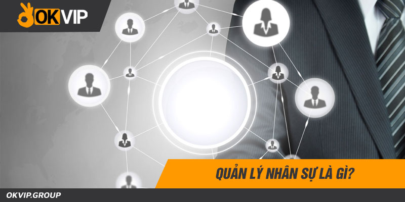 Quản lý nhân sự là gì?