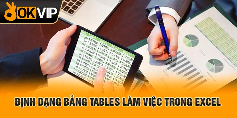 Định dạng bảng tables làm việc trong excel