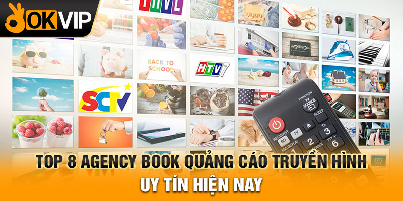 Top 8 Agency book quảng cáo truyền hình uy tín hiện nay