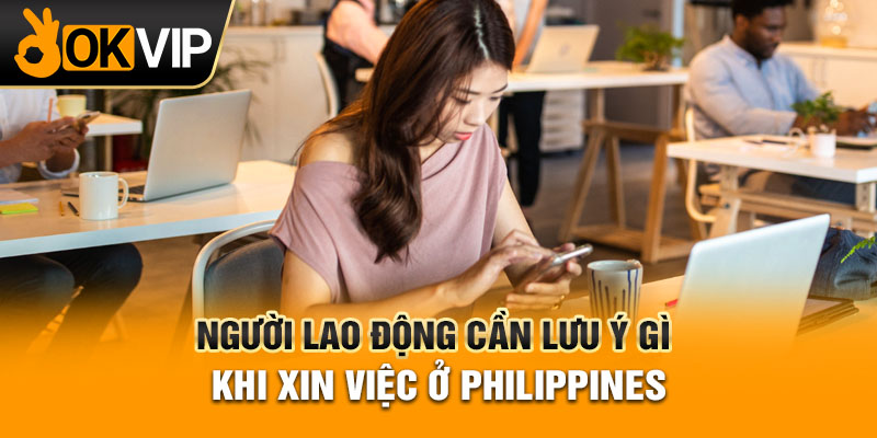 Người lao động cần lưu ý gì khi xin việc ở Philippines