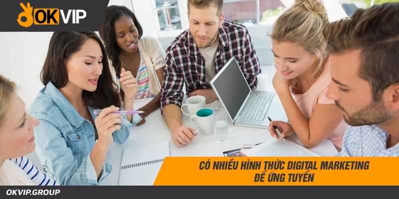 Có nhiều hình thức digital marketing để ứng tuyển