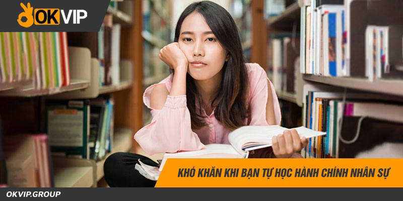 Khó khăn khi bạn tự học hành chính nhân sự