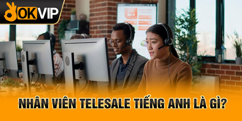 Nhân viên telesale tiếng Anh là gì?