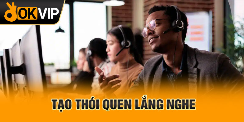 Tạo thói quen lắng nghe