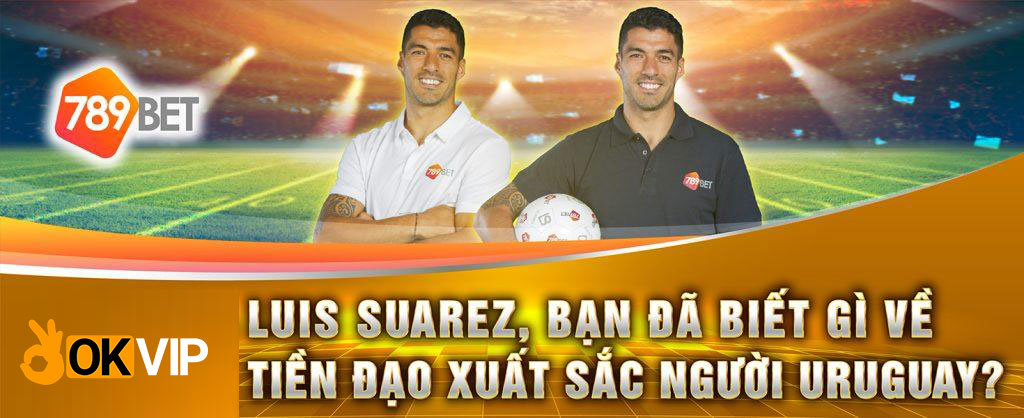 Tiền đạo xuất sắc Luis Suarez và 789BET hợp tác nâng tầm thương hiệu uy tín
