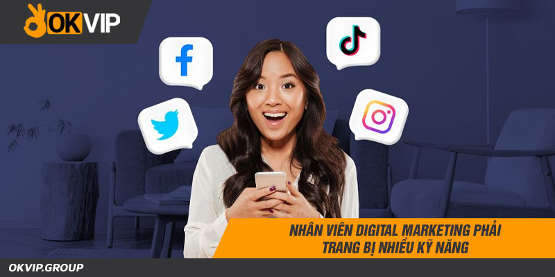 Nhân viên digital marketing phải trang bị nhiều kỹ năng