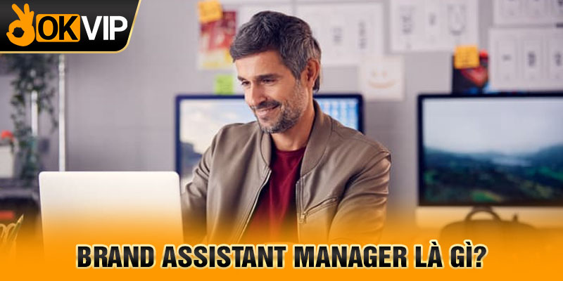 Brand Assistant Manager là gì?