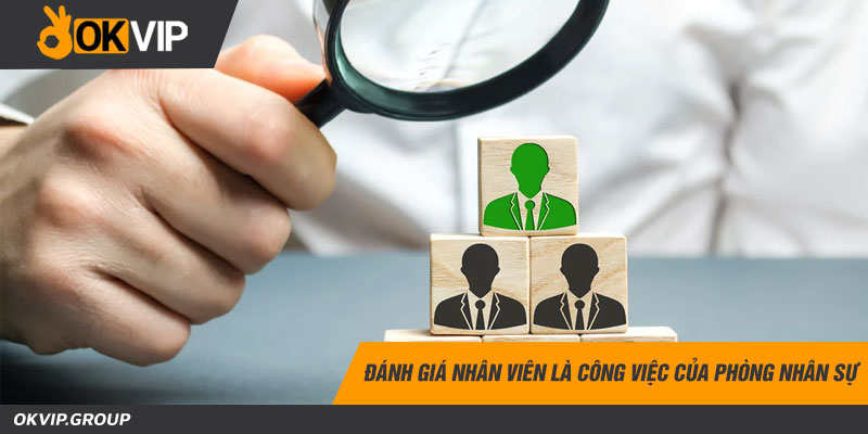 Đánh giá nhân viên là công việc của phòng nhân sự