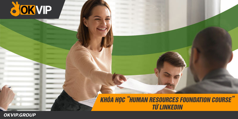 Khóa học “Human Resources Foundation Course” từ Linkedin