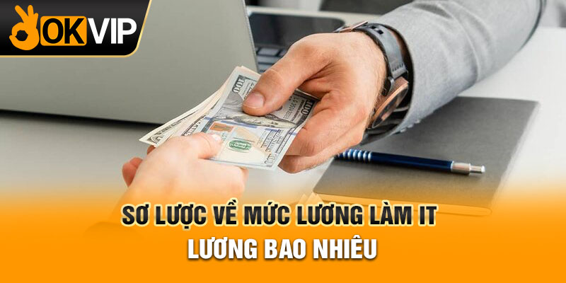 Sơ lược về mức lương của IT