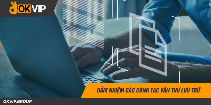 Đảm nhiệm các công tác văn thư lưu trữ