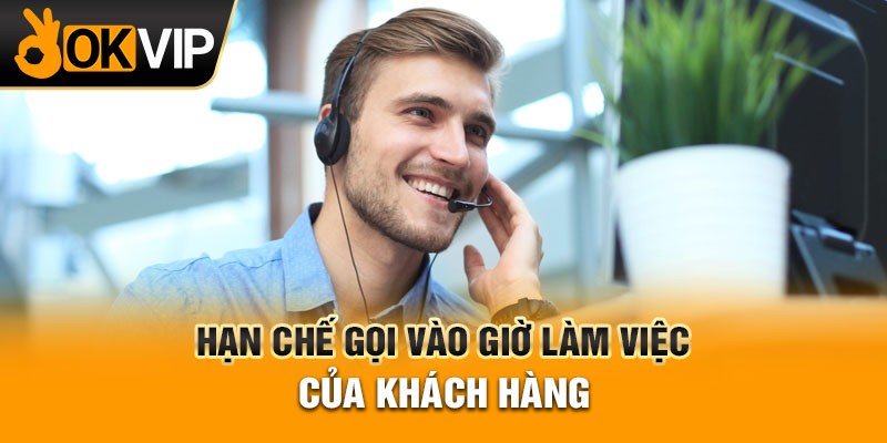Hạn chế gọi vào giờ làm việc của khách hàng