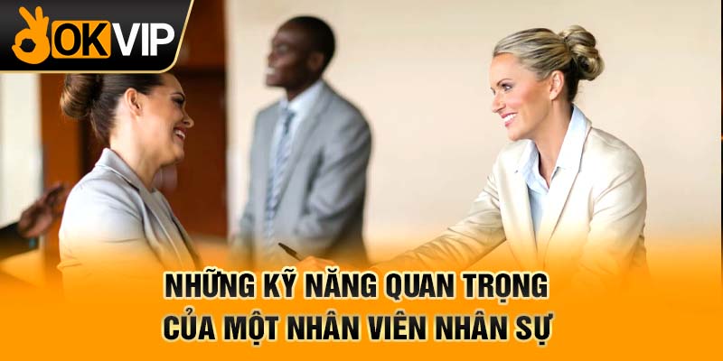 Những kỹ năng quan trọng của một nhân viên nhân sự