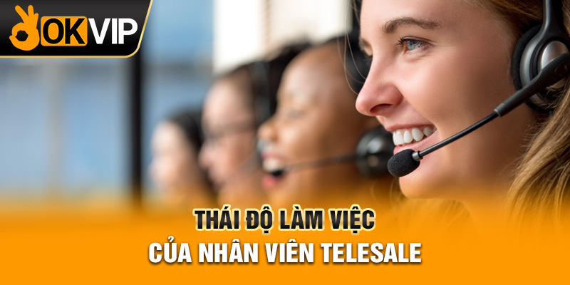 Thái độ làm việc của nhân viên telesale