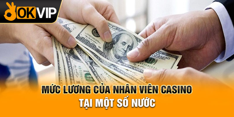 Mức lương của nhân viên casino tại một số nước