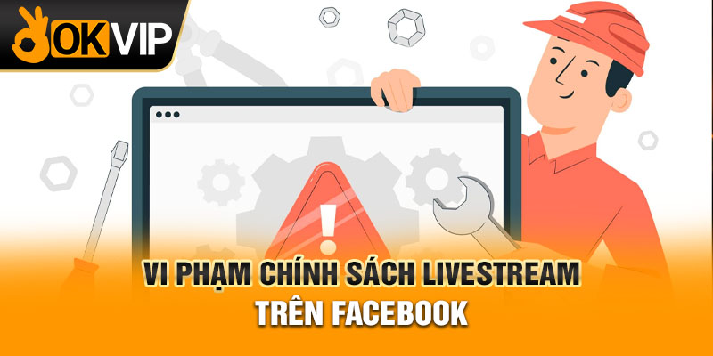 Vi phạm chính sách livestream trên Facebook