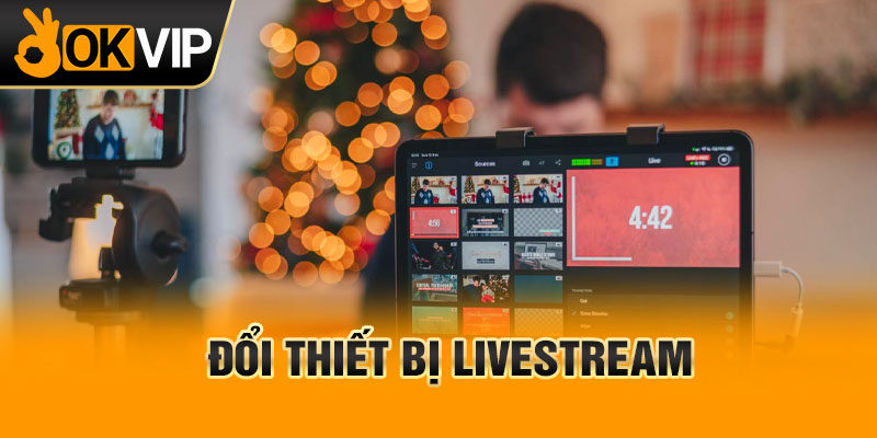 Đổi thiết bị livestream