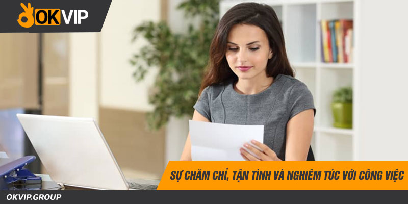 Sự chăm chỉ, tận tình và nghiêm túc với công việc