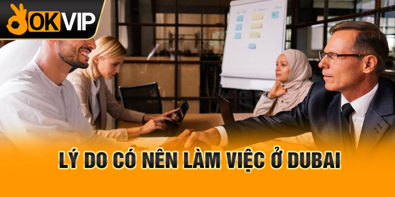 Lý do có nên làm việc ở Dubai