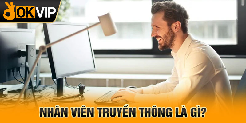 Nhân viên truyền thông là gì?