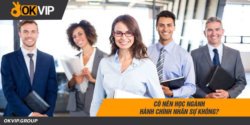 Có nên học ngành hành chính nhân sự không?