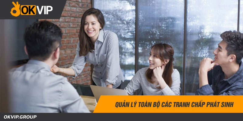 Quản lý toàn bộ các tranh chấp phát sinh Quản lý toàn bộ các tranh chấp phát sinh
