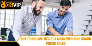 Quy trình làm việc của nhân viên kinh doanh - phòng sales