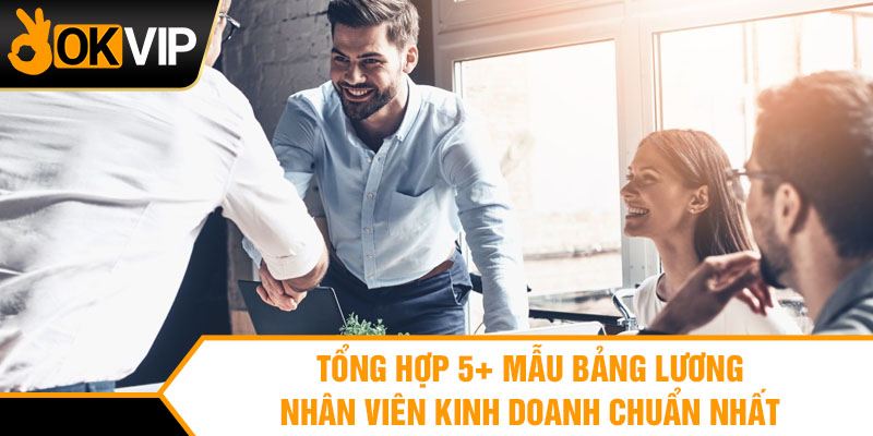 Tổng hợp 5+ mẫu bảng lương nhân viên kinh doanh chuẩn nhất