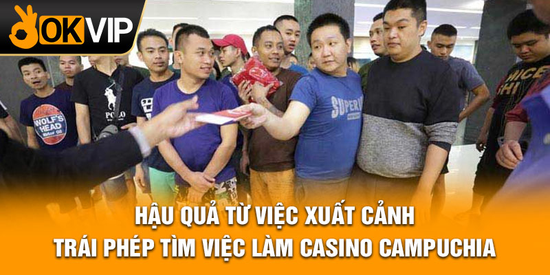 Hậu quả từ việc xuất cảnh trái phép tìm việc làm Casino Campuchia