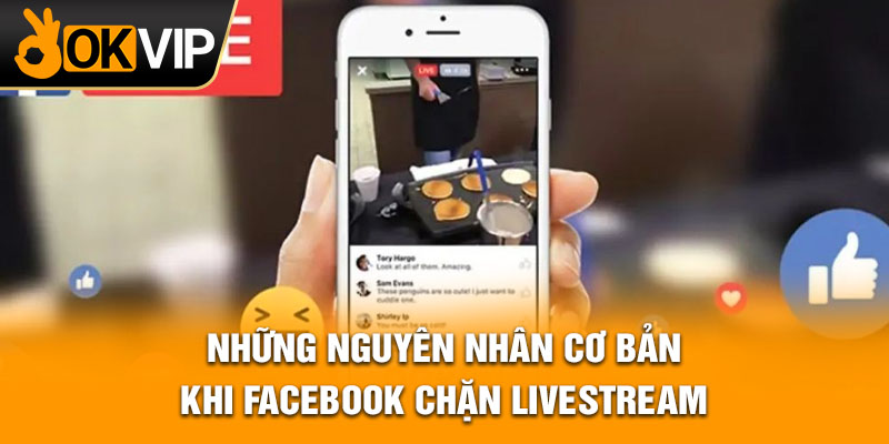 Những nguyên nhân cơ bản khi facebook chặn livestream