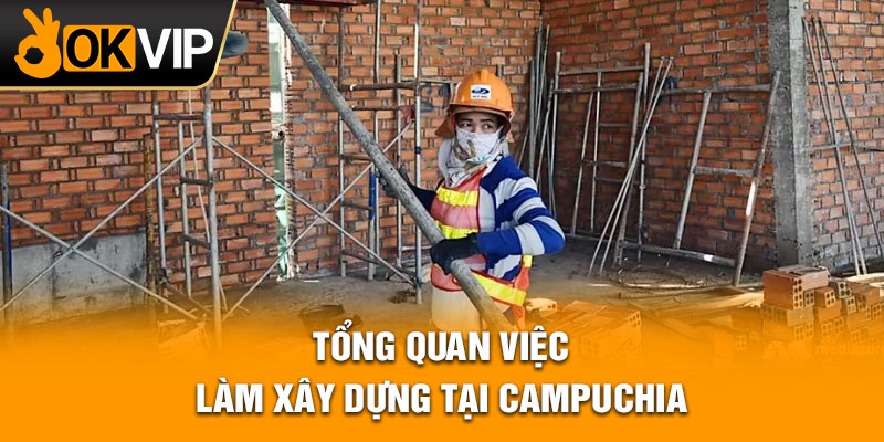 Tổng quan việc làm xây dựng tại Campuchia