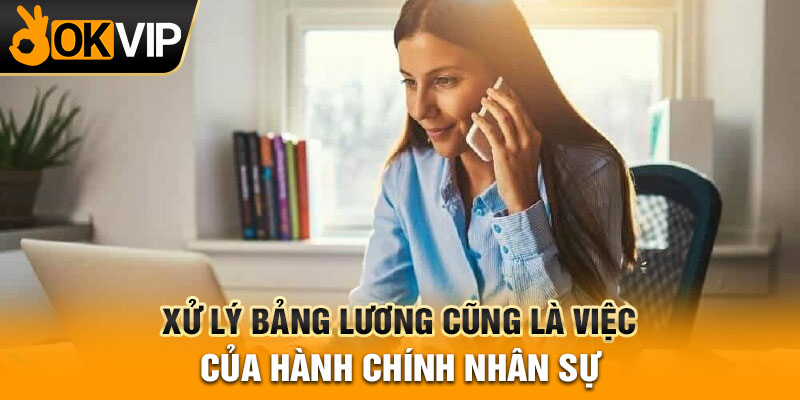 Xử lý bảng lương cũng là việc của hành chính nhân sự