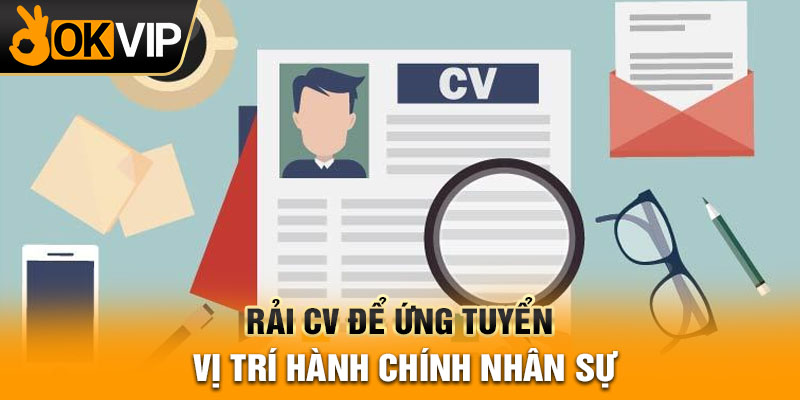 Rải CV để ứng tuyển vị trí hành chính nhân sự